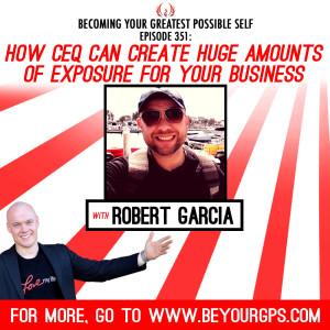How CEQ Can Create Huge Amounts Of Exposure For Your Business With Robert Garcia