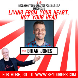 Living From Your Heart, Not Your Head With Brian Jones