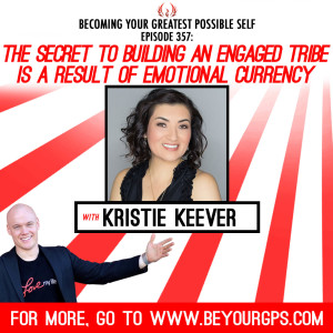 The Secret To Building An Engaged Tribe Is A Result Of Emotional Currency With Kristie Keever