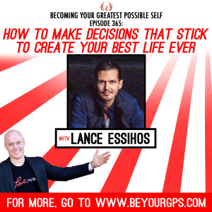 How To Make Decisions That Stick To Create Your Best Life Ever with Lance Essihos