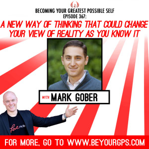 A New Way Of Thinking That Could Change Your View Of Reality As You Know It With Mark Gober