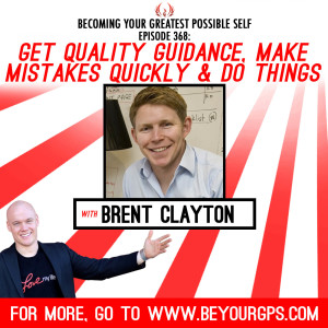 Get Quality Guidance, Make Mistakes Quickly  Do Things with Brent Clayton