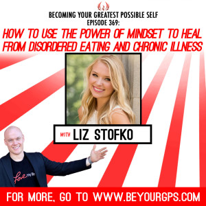 How To Use The Power Of Mindset To Heal From Disordered Eating & Chronic Illness with Liz Stofko