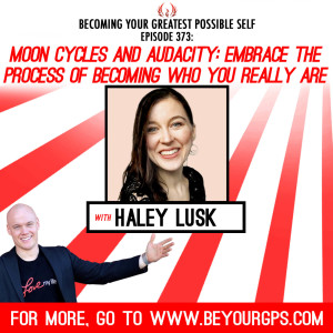 Moon Cycles & Audacity: Embrace the Process of Becoming Who You Really Are with Haley Lusk