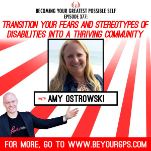 Transition Your Fears & Stereotypes Of Disabilities Into A Thriving Community With Amy Ostrowski