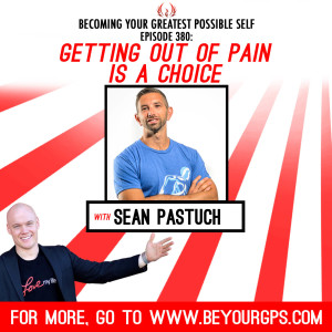 Getting Out of Pain Is A Choice With Sean Pastuch
