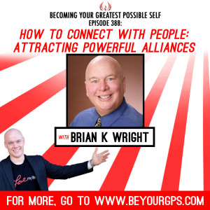 How To Connect With People: Attracting Powerful Alliances With Brian K. Wright