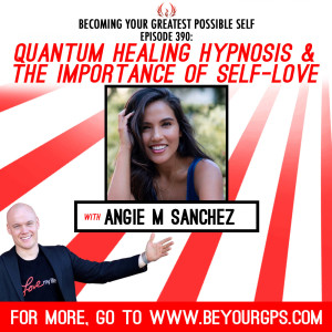 Quantum Healing Hypnosis & The Importance Of Self-Love With Angie M. Sanchez