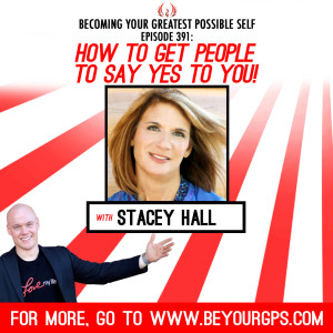 How To Get People To Say YES To You! With Stacey Hall
