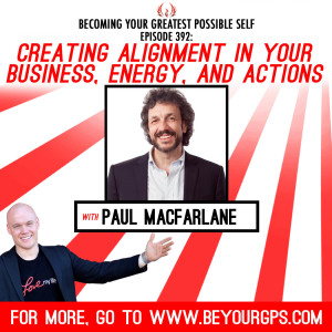 Creating Alignment In Your Business, Energy & Actions With Paul MacFarlane