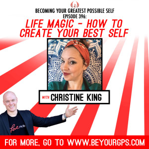 Life Magic - How to Create Your Best Self With Christine King