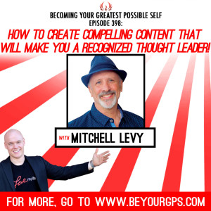 How To Create Compelling Content That Will Make You A Recognized Thought Leader! With Mitchell Levy
