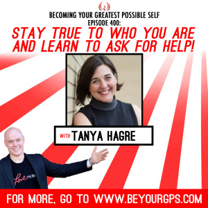 Stay True to Who You Are and Learn to Ask for Help! With Tanya Hagre