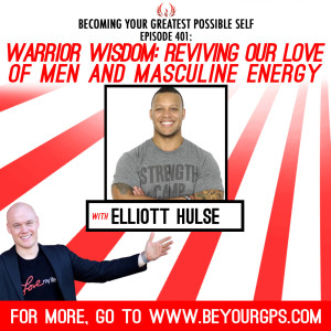 Warrior Wisdom: Reviving Our Love Of Men & Masculine Energy With Elliot Hulse