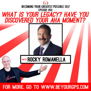 What Is Your Legacy? Have You Discovered Your AHA! Moment With Rocky Romanella