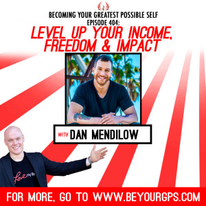 Level Up Your Income, Freedom & Impact With Dan Mendilow