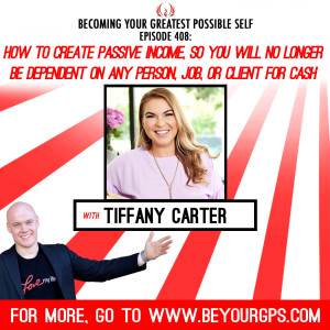 How To Create Passive Income, So You Will NO Longer Be Dependent On Any Person, Job, Or Client For Cash With Tiffany Carter