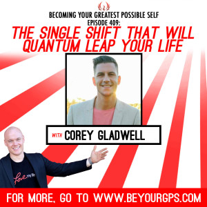The Single Shift that Will Quantum Leap Your Life With Corey Gladwell
