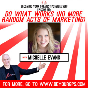 Do What Works (No More Random Acts Of Marketing) With Michelle Evans