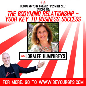 The Body/Mind Relationship - Your Key To Business Success With Loralee Humpherys