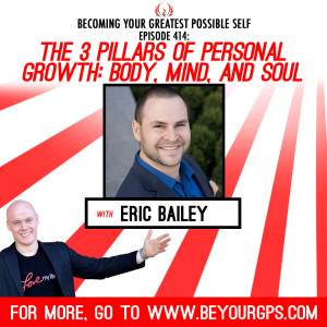 The 3 Pillars Of Personal Growth: Body, Mind & Soul With Eric Bailey