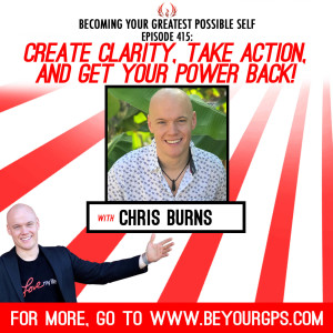 Create Clarity, Take Action, and Get Your Power Back! With Chris Burns