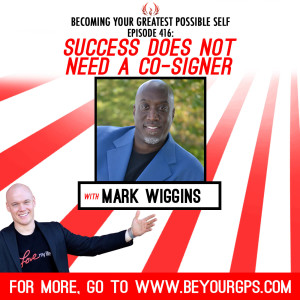 Success Does Not Need A Co-Signer With Mark Wiggins