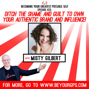 Ditch the Shame and Guilt to Own Your Authentic Brand and Influence! With Misty Gilbert