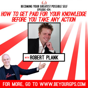 How To Get Paid For Your Knowledge Before You Take Any Action With Robert Plank