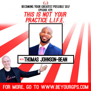 This Is NOT Your Practice L.I.F.E. With Thomas Johnson-Baine