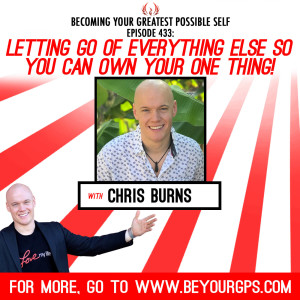 Letting Go Of Everything Else So You Can OWN Your ONE Thing! With Chris Burns