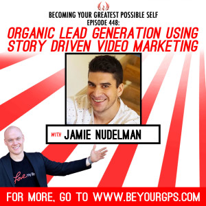 Organic Lead Generation Using Story Driven Video Marketing With Jamie Nudelman