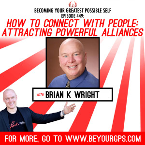 How to Connect with People: Attracting Powerful Alliances With Brian K. Wright