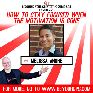 How To Stay Focused When The Motivation Is Gone With Melissa Andre