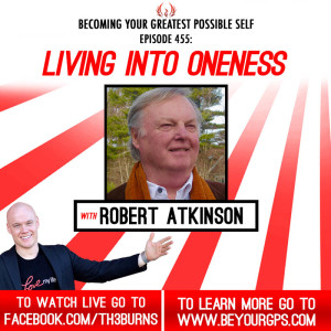 Living Into Oneness With Robert Atkinson