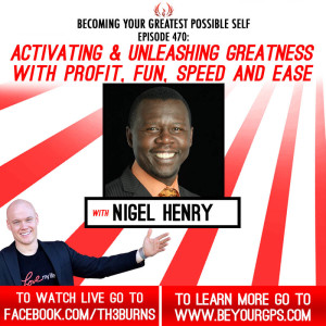 Activating & Unleashing Greatness With Profit, Fun, Speed & Ease With Nigel Henry