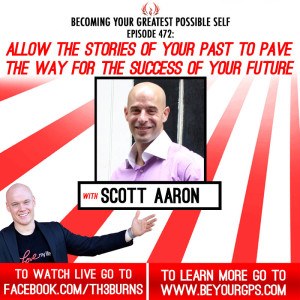 Allow The Stories Of Your Past To Pave The Way For The Success of Your Future With Scott Aaron