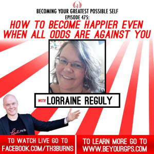 How To Become Happier Even When All Odds Are Against You With Lorraine Reguly