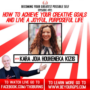 How To Achieve Your Creative Goals & Live A Joyful, Purposeful Life With Kara Joia Houheneka Kizis