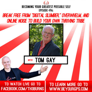 Break Free From “Digital Slumber” & Online Noise To Build Your Own Thriving Tribe With Tom Gay