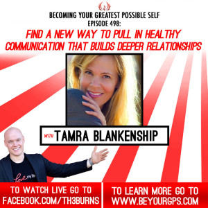 A New Way To Pull In Healthy Communication To Build Deeper Relationships With Tamra Blankenship