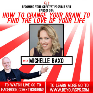 How To Change Your Brain To Find The Love Of Your Life With Michelle Baxo