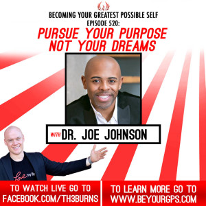 Pursue Your Purpose Not Your Dreams With Dr. Joe Johnson
