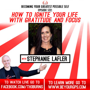 How To Ignite Your Life With Gratitude & Focus With Stephanie Lafler