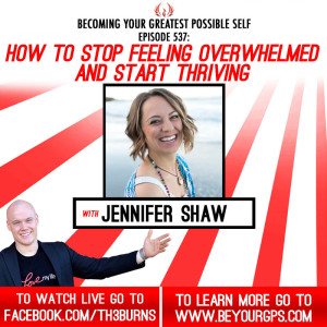 How To Stop Feeling Overwhelmed & Start Thriving With Dr. Jennifer Shaw