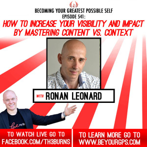 How To Increase Your Visibility & Impact By Mastering Content vs. Context With Ronan Leonard