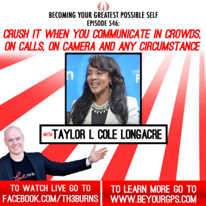 Crush It When You Communicate In Crowds, On Calls, On Camera & Any Circumstance With Taylor L. Cole Longacre