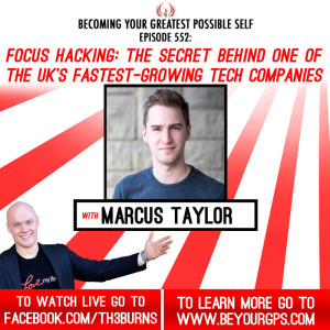 Focus Hacking: The Secret Behind One Of The UK's Fastest-Growing Tech Companies With Marcus Taylor