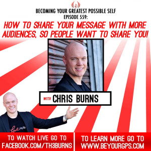 How To Share Your Message With More Audiences, So People Want To Share YOU! With Chris Burns