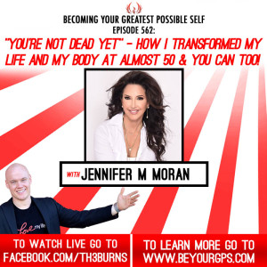 ”You’re Not Dead Yet” - How I Transformed My Life & My Body At Almost 50 & You Can Too! With Jennifer M. Morgan